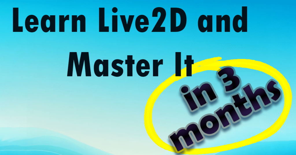 How to Learn Live2D and Master It in 3 Months