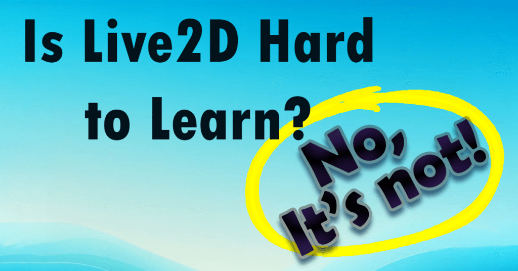 Is Live2D Hard to Learn? No, it's not!